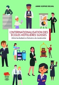 Anne-Sophie Delval - L'internationalisation des écoles hotelières suisses - Attirer les étudiantes fortunées du monde.