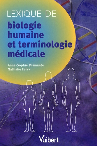 Anne-Sophie Diamante et Nathalie Ferry - Lexique de biologie humaine et terminologie médicale.