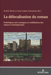 Anne-Sophie Donnarieix et Jochen Mecke - La délocalisation du roman - Esthétiques néo-exotiques et redéfinition des espaces contemporains.