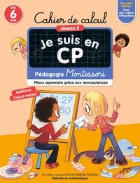 Anne-Sophie Dreyfus - Cahier de calcul Je suis en CP Niveau 2 - Pédagogie Montessori, mieux apprendre grâce aux neurosciences.