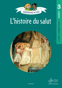 Aventuriers de Dieu - année 3   L histoire du Salut. Document animateur