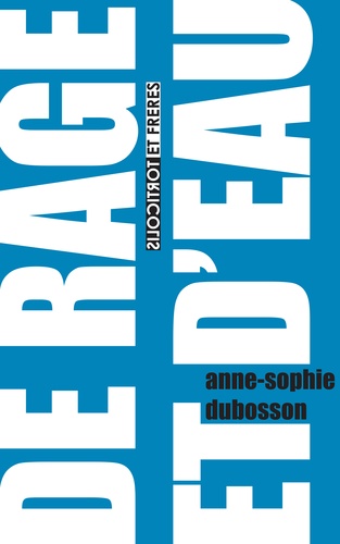 Anne-Sophie Dubosson - De rage et d'eau.