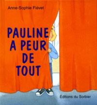 Anne-Sophie Fiévet - Pauline a peur de tout.