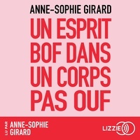 Anne-Sophie Girard - Un esprit bof dans un corps pas ouf - Un livre de développement personnel pour ceux qui n'en peuvent plus du développement personnel.