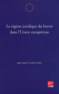 Anne-Sophie Gourdin-lamblin - Le régime juridique du brevet dans l'Union européenne.