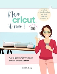 Anne-Sophie Gouverneur - Ma cricut et moi ! - Je maîtrise le cricut design space pour réussir toutes mes créations !.