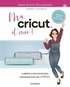 Anne-Sophie Gouverneur - Ma Cricut et moi ! - Je maîtrise le Cricut Design Space pour réussir toutes mes créations.