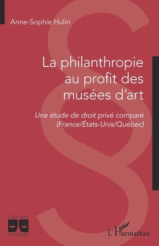 La philanthropie au profit des musées d'art. Une étude de droit privé comparé (France/Etats-Unis/Québec)
