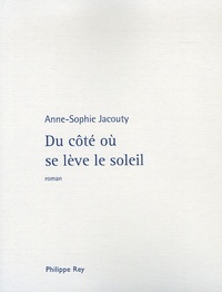 Anne-Sophie Jacouty - Du côté où se lève le soleil.