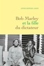 Anne-Sophie Jahn - Bob Marley et la fille du dictateur.