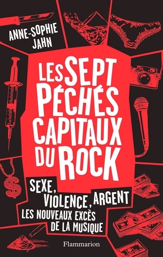 Les 7 péchés capitaux du rock. Sexe, violence, argent : les nouveaux excès de la musique