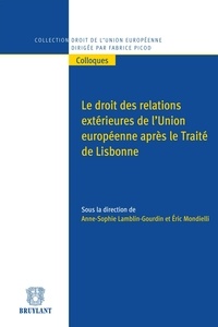 Anne-Sophie Lamblin-Gourdin et Eric Mondielli - Le droit des relations extérieures de l'Union européenne après le Traité de Lisbonne.