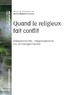 Anne-Sophie Lamine - Quand le religieux fait conflit - Désaccords, négociations ou arrangements.