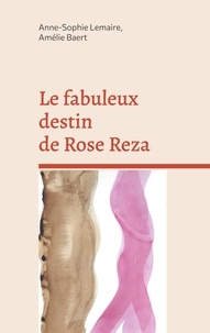 Anne-Sophie Lemaire et Amélie Baert - Le fabuleux destin de Rose Reza.