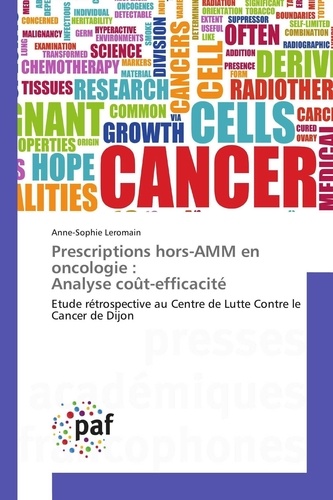 Anne-sophie Leromain - Prescriptions hors-AMM en oncologie : Analyse coût-efficacité - Etude rétrospective au Centre de Lutte Contre le Cancer de Dijon.