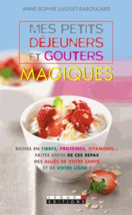 Anne-Sophie Luguet-Saboulard - Mes petits déjeuners et goûters magiques.