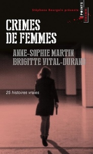Anne-Sophie Martin et Brigitte Vital-Durand - Crimes de femmes - 25 histoires vraies.