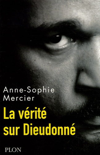 Anne-Sophie Mercier - La vérité sur Dieudonné.
