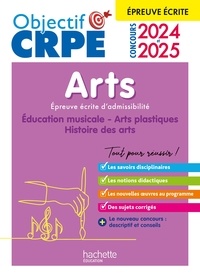 Anne-Sophie Molinié et Philippe Coubetergues - Objectif CRPE 2024 - 2025 - Arts - Epreuve écrite d'admissibilité.