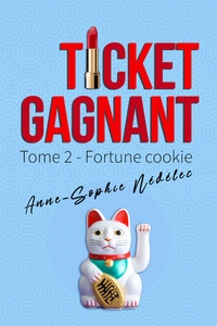 Anne-Sophie Nédélec - Ticket gagnant - Tome 2, Fortune cookie.