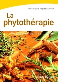 Anne-Sophie Nogaret-Ehrhart - La phytothérapie - Se soigner par les plantes.
