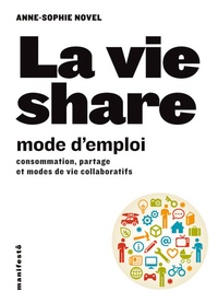 Anne-Sophie Novel - La vie share, mode d'emploi - Consommation, partage et modes de vie collaboratifs.