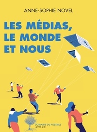 Téléchargez des livres epub Les médias, le monde et nous 9782330126339 par Anne-Sophie Novel (French Edition)