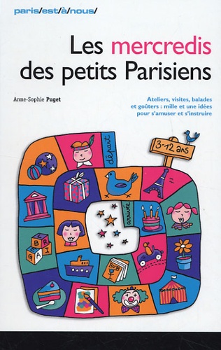 Anne-Sophie Puget - Les mercredis des petits Parisiens - Ateliers, visites, balades, goûters : mille et une idées pour s'amuser et s'instruire.