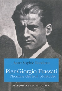 Anne-Sophie Rondeau - Pier Giorgio Frassati - L'homme des huit béatitudes.
