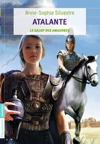 Anne-Sophie Silvestre - Atalante Tome 2 : Le galop des amazones.