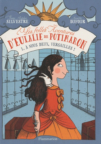 Anne-Sophie Silvestre - Les folles aventures d'Eulalie de Potimaron Tome 1 : A nous deux, Versailles !.