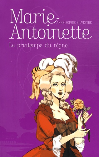Anne-Sophie Silvestre - Marie-Antoinette Tome 3 : Le printemps du règne.