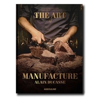 Anne-Sophie Stefanini et Laziz Hamani - Alain Ducasse (édition en anglais) - The Art of Manufacture.
