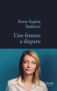 Téléchargez les livres pour ipod Une femme a disparu 9782234096387 PDB in French par Anne-Sophie Stefanini