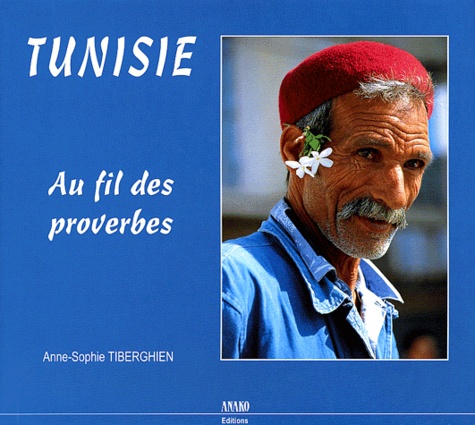 Anne-Sophie Tiberghien - Tunisie - Au fil des proverbes.