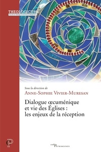 Anne-Sophie Vivier-Muresan - Dialogue oecumenique et vie des églises - Les enjeux de la réception.