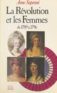 Anne Soprani - La Révolution et les femmes - De 1789 à 1796.