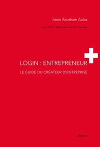 Anne Southam Aulas - Login : entrepreneur - Le guide du créateur d'entreprise.