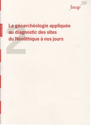 Anne Speller et Gilles Bellan - La géoarchéologie appliquée au diagnostic des sites du Néolithique à nos jours.