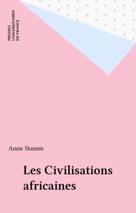 Anne Stamm - Les civilisations africaines.