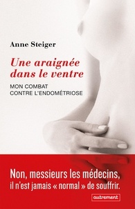 Anne Steiger - Une araignée dans le ventre - Mon combat contre lendométriose.