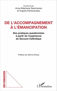Anne-Stéphanie Deschamps et Hugues Pentecouteau - De l'accompagnement à l'émancipation - Des pratiques questionnées à partir de l'expérience du Secours Catholique.