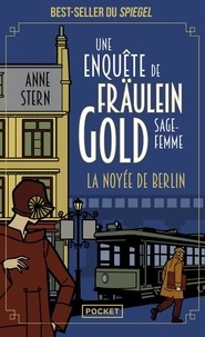 Anne Stern - Une enquête de Fräulein Gold, sage-femme Tome 1 : La Noyée de Berlin.