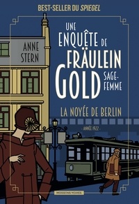 Anne Stern - Une enquête de Fräulein Gold, sage-femme Tome 1 : La noyée de Berlin.