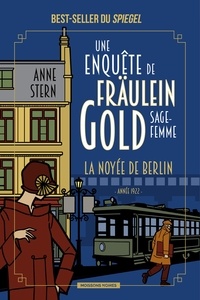 Anne Stern - Une enquête de Fräulein Gold, sage-femme Tome 1 : La noyée de Berlin.