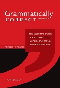 Anne Stilman - Grammatically Correct: The Essential Guide to Spelling, Style, Usage, Grammar, and Punctuation.