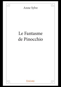 Anne Sylve - Le fantasme de Pinocchio.