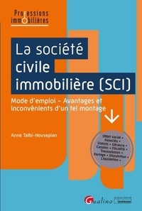 Anne Taibi-Hovsepian - La société civile immobilière (SCI) - Mode d'emploi - Avantages et inconvénients d'un tel montage.