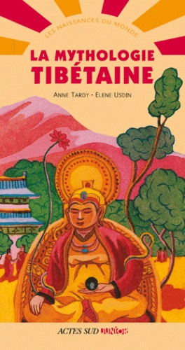 Anne Tardy et Elene Usdin - La mythologie tibétaine.
