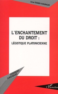Anne Teissier-Ensminger - L'Enchantement Du Droit : Legistique Platonicienne.